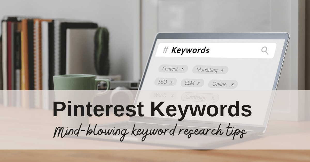 Pinterest Keyword Research: Tips That Will Blow Your Mind
