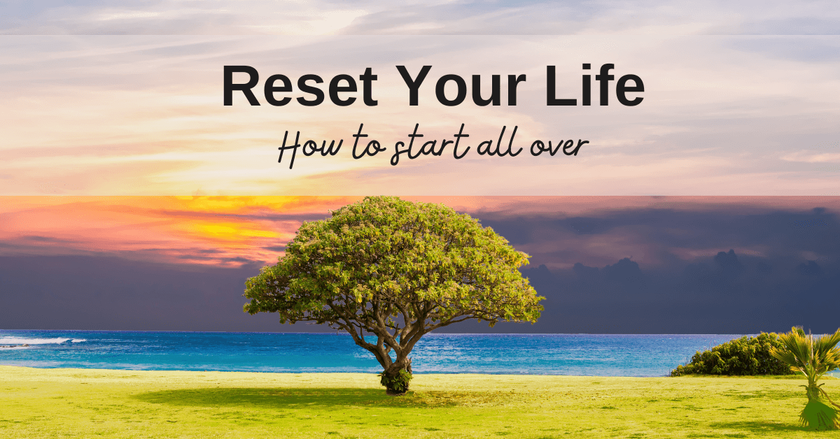 Reset Your Life: How to Start All Over