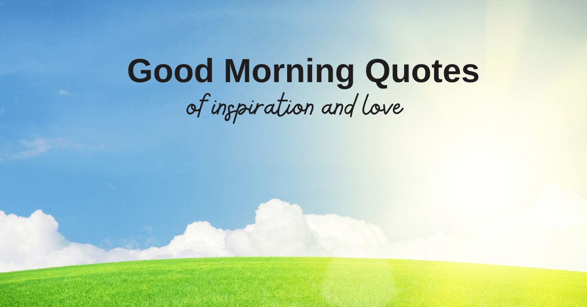 60+ Good Morning Quotes of Inspiration and Love With Pictures, Videos