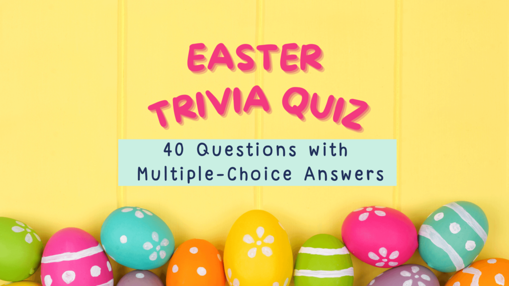 40 Fun Easter Trivia Questions With Multiple-Choice Answers - Blog To Bloom